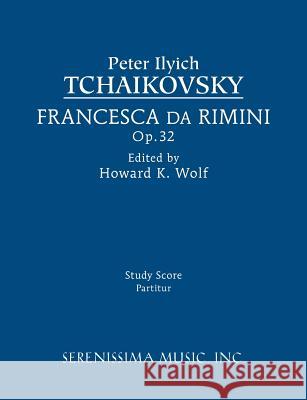Francesca da Rimini, Op.32: Study score Tchaikovsky, Peter Ilyich 9781608741458 Serenissima Music