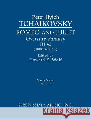 Romeo and Juliet (1880 version), TH 42: Study score Tchaikovsky, Peter Ilyich 9781608741465 Serenissima Music