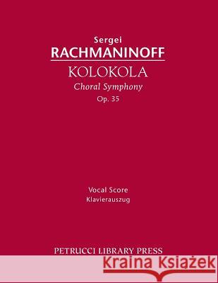 Kolokola, Op.35: Vocal Score Rachmaninoff, Sergei 9781608741502