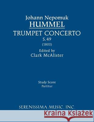 Trumpet Concerto, S.49: Study score Hummel, Johann Nepomuk 9781608741557 Serenissima Music