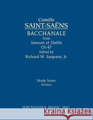 Bacchanale, Op.47: Study score Camille Saint-Saens, Richard W Sargeant, Jr 9781608741588