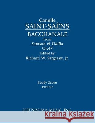 Bacchanale, Op.47: Study score Camille Saint-Saens, Richard W Sargeant, Jr 9781608741588