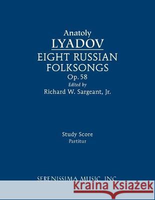 Eight Russian Folksongs, Op.58: Study score Lyadov, Anatoly 9781608741656 Serenissima Music
