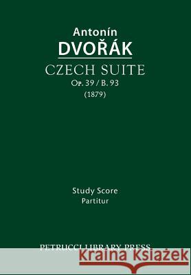 Czech Suite, Op.39 / B.93: Study score Dvorak, Antonin 9781608741779