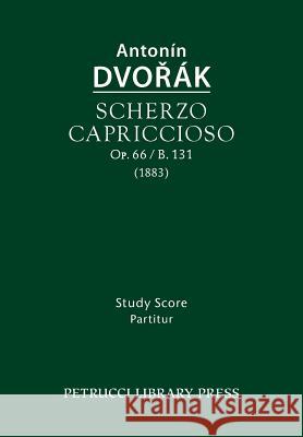 Scherzo capriccioso, Op.66 / B.131: Study score Dvorak, Antonin 9781608741830 Petrucci Library Press