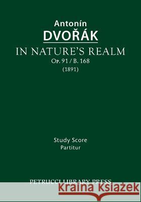 In Nature's Realm, Op.91 / B.168: Study Score Antonin Dvorak Otakar Sourek 9781608741847 Petrucci Library Press