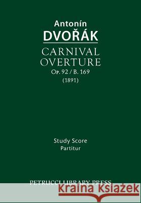 Carnival Overture, Op.92 / B.169: Study score Dvorak, Antonin 9781608741854