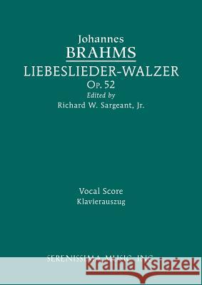 Liebeslieder-Walzer, Op.52: Vocal score Johannes Brahms, Richard W Sargeant, Jr 9781608741922 Serenissima Music
