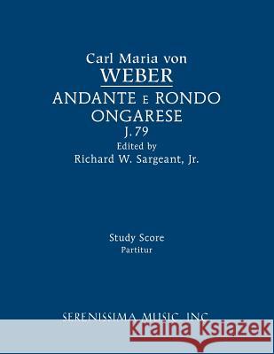 Andante e rondo ongarese, J.79: Study score Carl Maria Von Weber, Richard W Sargeant, Jr 9781608742370