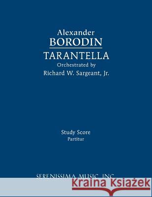 Tarantella: Study score Alexander Borodin, Richard W Sargeant, Jr 9781608742448