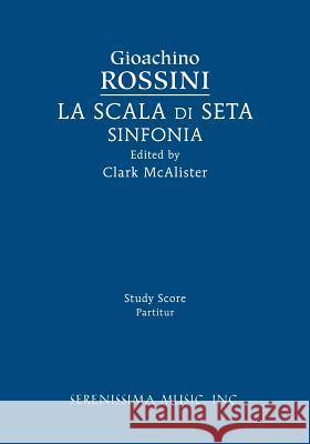 La Scala di Seta Sinfonia: Study score Gioachino Rossini, Clark McAlister 9781608742462 Serenissima Music