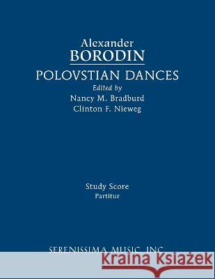Polovstian Dances: Study score Alexander Borodin, Clinton F Niweg, Nancy M Bradburd 9781608742530