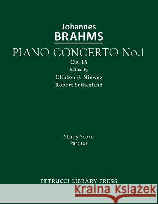Piano Concerto No.1, Op.15: Study score Johannes Brahms, Clinton F Nieweg, Robert Sutherland 9781608742554