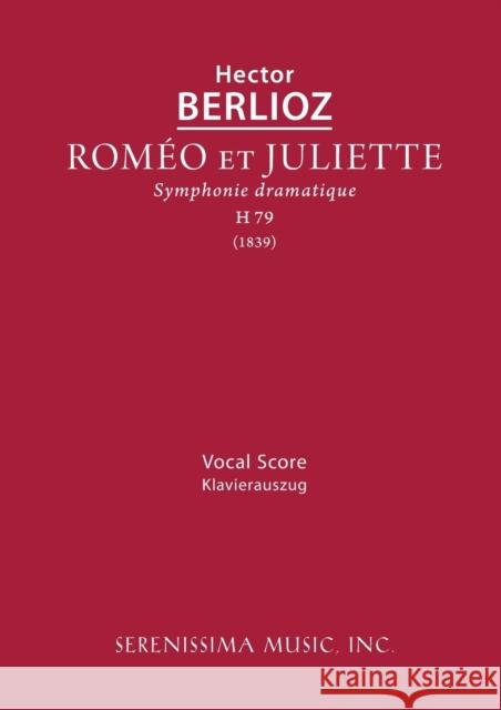 Romeo et Juliette, H 79: Vocal score Hector Berlioz, Charles Malherbe, Richard Kleinmichel 9781608742592 Serenissima Music