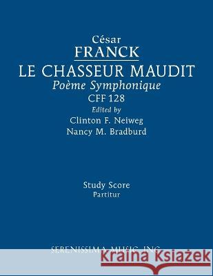 Le Chasseur maudit, CFF 128: Study score César Franck, Clinton F Nieweg, Nancy M Bradburd 9781608742790 Serenissima Music