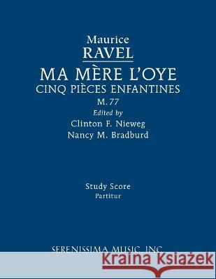 Ma mère l'oye, M.77: Study score Maurice Ravel, Clinton F Nieweg, Nancy M Bradburd 9781608742813