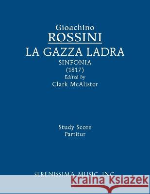 La Gazza ladra sinfonia: Study score Gioachino Rossini Clark McAlister 9781608742837