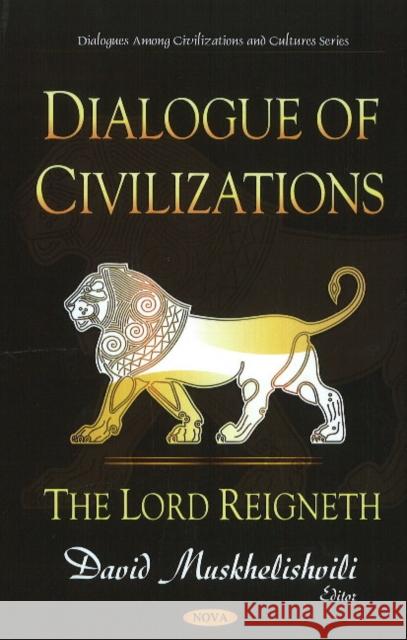 Dialogue of Civilizations: The Lord Reignethj David Muskhelishvili 9781608760138 Nova Science Publishers Inc