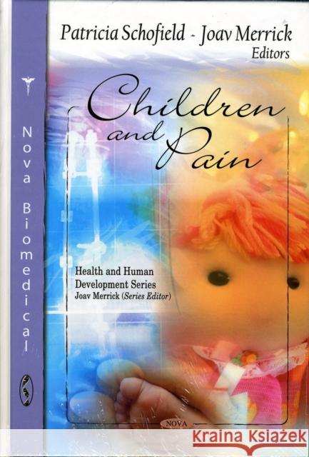 Children & Pain Patricia Schofield, Joav Merrick, MD, MMedSci, DMSc 9781608760206 Nova Science Publishers Inc