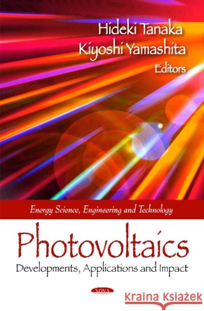 Photovoltaics: Developments, Applications & Impact Hideki Tanaka, Kiyoshi Yamashita 9781608760220