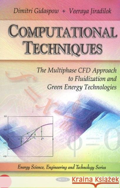 Computational Techniques: The Multiphase CFD Approach to Fluidization & Green Energy Technologies Dimitri Gidaspow, Veeraya Jiradilok 9781608760244 Nova Science Publishers Inc