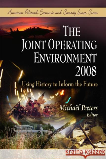 Joint Operating Environment 2008: Using History to Inform the Future Michaël Peeters 9781608760350