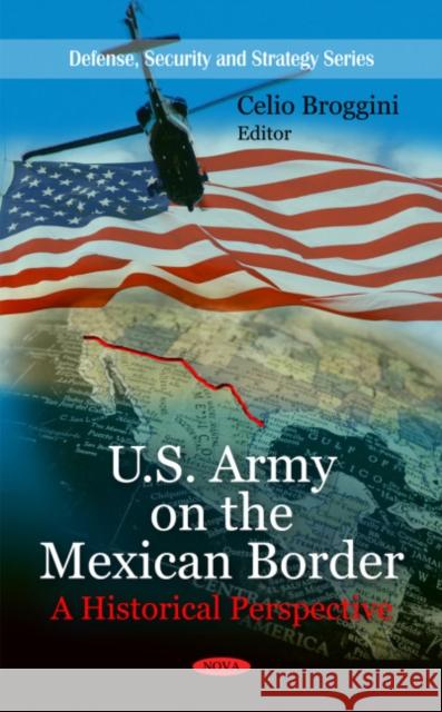 U.S. Army on the Mexican Border: A Historical Perspective Celio Broggini 9781608760404 Nova Science Publishers Inc