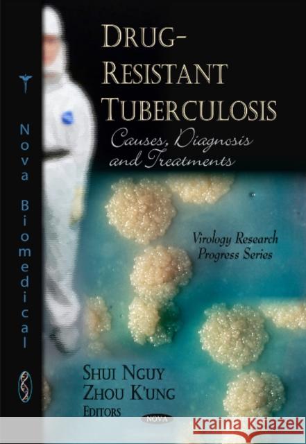 Drug-Resistant Tuberculosis: Causes, Diagnosis & Treatments Shui Ng?y, Zhou K'ung 9781608760558 Nova Science Publishers Inc