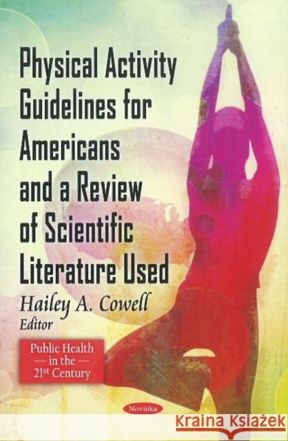 Physical Activity Guidelines for American & A Review of Scientific Literature Used Hailey A Cowell 9781608760633 Nova Science Publishers Inc