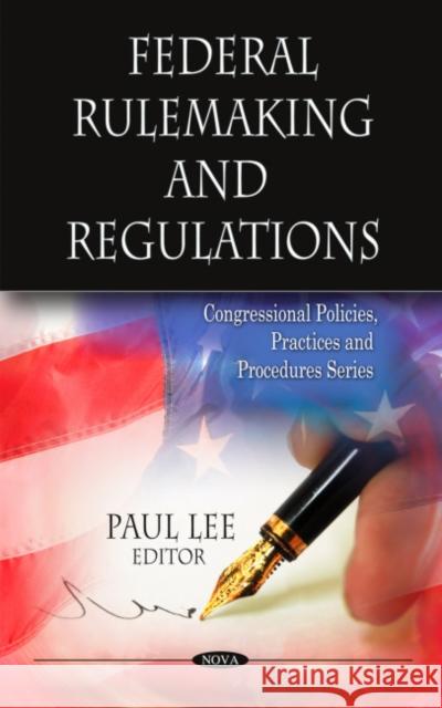 Federal Rulemaking & Regulations Paul Lee 9781608760695 Nova Science Publishers Inc