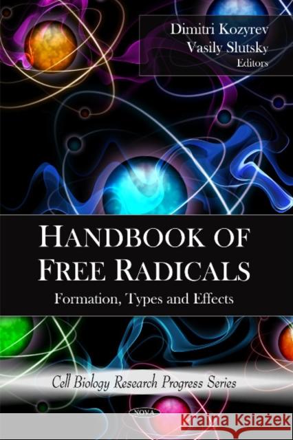 Handbook of Free Radicals: Formation, Types & Effects Dimitri Kozyrev, Vasily Slutsky 9781608761012 Nova Science Publishers Inc