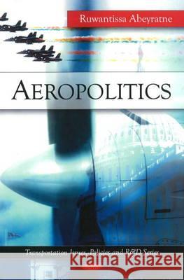 Aeropolitics Ruwantissa Abeyratne 9781608761029 Nova Science Publishers Inc