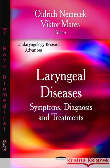 Laryngeal Diseases: Symptoms, Diagnosis & Treatments Oldrich Nemecek, Viktor Mares 9781608761074 Nova Science Publishers Inc