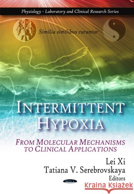 Intermittent Hypoxia: From Molecular Mechanisms to Clinical Applications Lei Xi, Tatiana V Serebrovskaya 9781608761272 Nova Science Publishers Inc