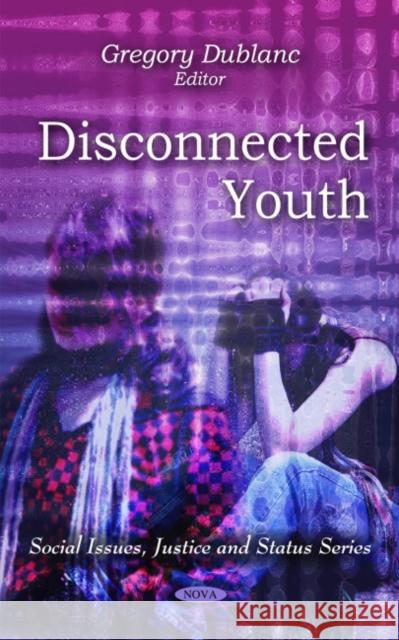 Disconnected Youth Gregory Dublanc 9781608761357 Nova Science Publishers Inc