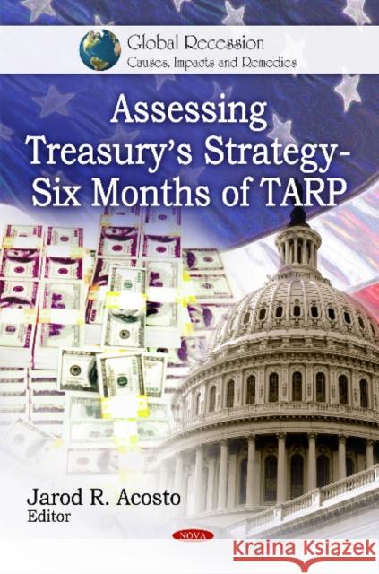 Assessing Treasury's Strategy: Six Months of TARP Jarod R Acosto 9781608761395 Nova Science Publishers Inc