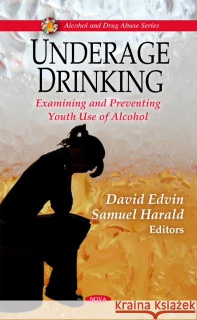 Underage Drinking: Examining & Preventing Youth Use of Alcohol David Edvin, Samuel Harald 9781608761418 Nova Science Publishers Inc