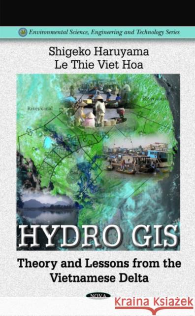 Hydro GIS: Theory & Lessons from the Vietnamese Delta Shigeko Haruyama, Le Thie Viet Hoa 9781608761562 Nova Science Publishers Inc