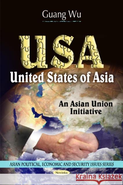 USA: United States of Asia -- An Asian Union Initiative Guang Wu 9781608761807 Nova Science Publishers Inc