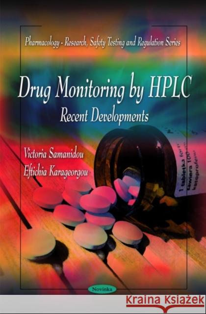 Drug Monitoring by HPLC: Recent Developments Victoria Samanidou, Eftichia Karageorgou 9781608761838 Nova Science Publishers Inc