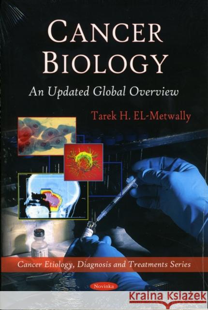 Cancer Biology: An Updated Global Overview Tarek H. EL-Metwally 9781608761937