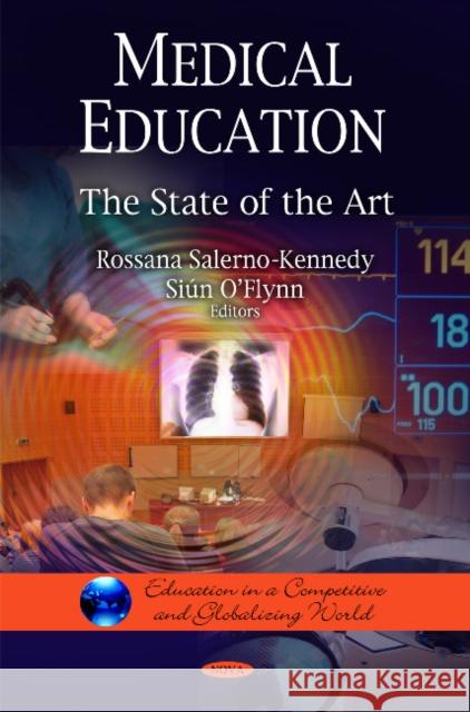 Medical Education: The State of the Art Rossana Salerno-Kennedy, Siún O'Flynn 9781608761944 Nova Science Publishers Inc