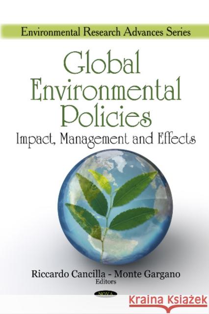 Global Environmental Policies: Impact, Management & Effects Riccardo Cancilla, Monte Gargano 9781608762040 Nova Science Publishers Inc