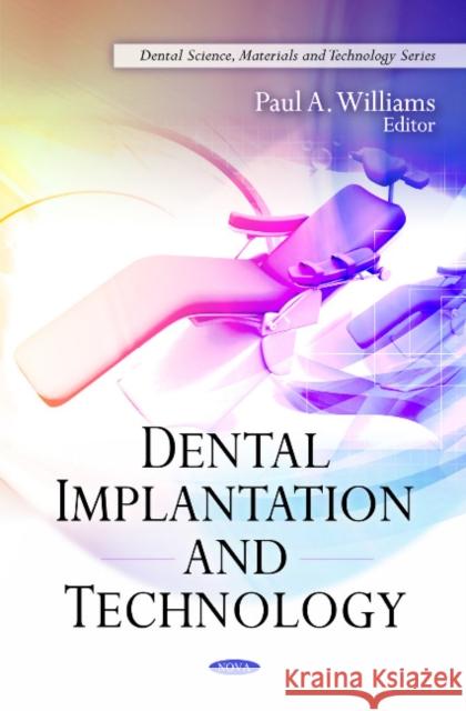 Dental Implantation & Technology Paul A Williams 9781608762095 Nova Science Publishers Inc