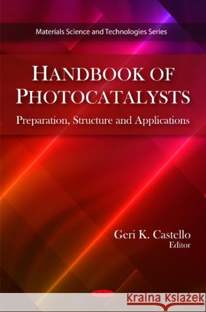 Handbook of Photocatalysts: Preparation, Structure & Applications Geri K Castello 9781608762101 Nova Science Publishers Inc