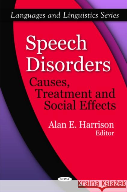 Speech Disorders: Causes, Treatment & Social Effects Alan E Harrison 9781608762132 Nova Science Publishers Inc