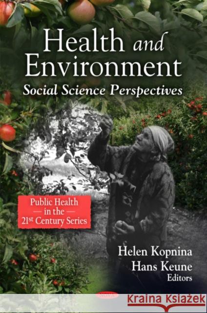 Health & Environment: Social Science Perspectives Helen Kopnina, Hans Keune 9781608762163 Nova Science Publishers Inc