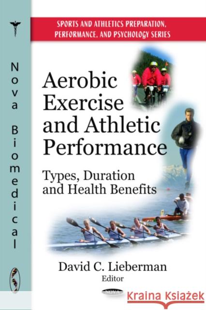 Aerobic Exercise & Athletic Performance: Types, Duration & Health Benefits David C Lieberman 9781608762170