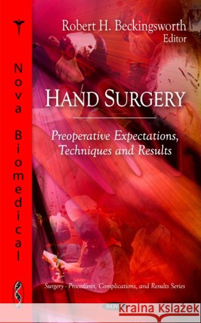 Hand Surgery: Preoperative Expectations, Techniques & Results Robert H Beckingsworth 9781608762804 Nova Science Publishers Inc