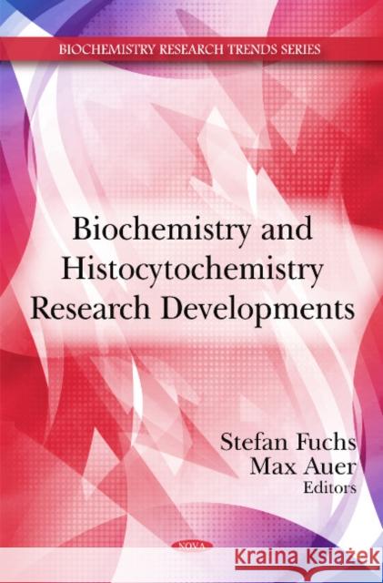 Biochemistry & Histocytochemistry Research Developments Stefan Fuchs, Max Auer 9781608762835